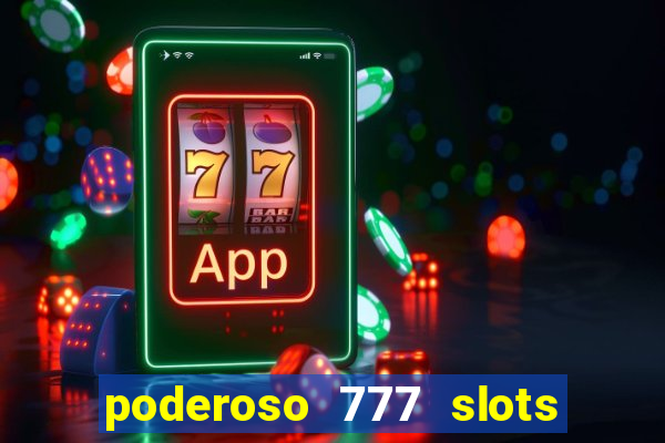 poderoso 777 slots paga mesmo